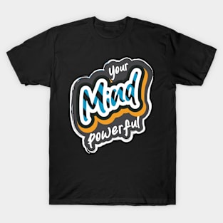 Your Mind Powerful T-Shirt